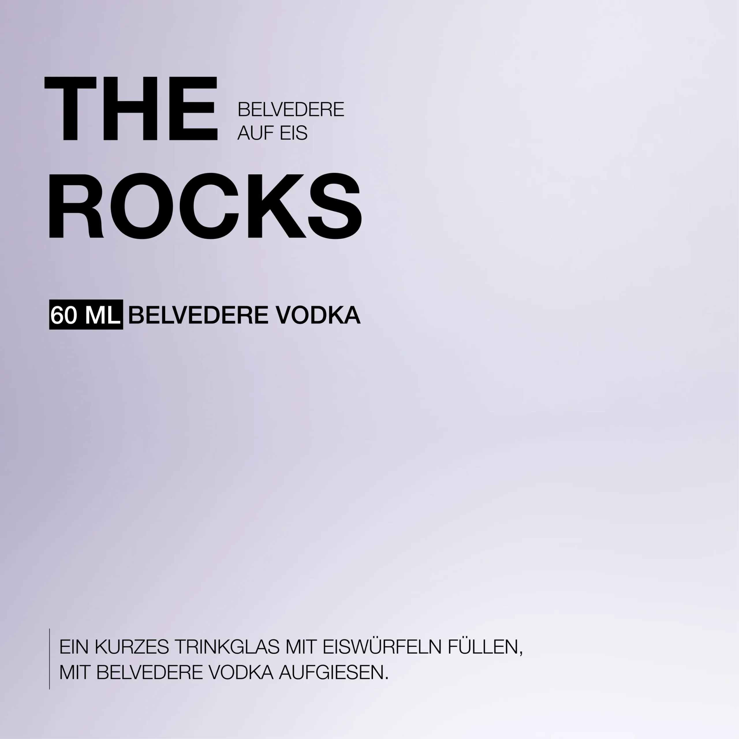 Superchouette- Graphique de texte avec de grands mots "THE ROCKS", une recette indiquant "60 ml de Vodka Belvedere", et des instructions en allemand pour remplir un verre court avec des glaçons et le compléter avec de la Vodka Belvedere. Fond simple et minimal.
